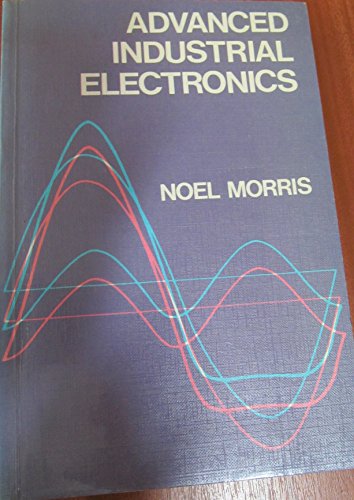 9780070942905: Advanced Industrial Electronics (Technical education series) by Noel M. Morris (1974-01-01)