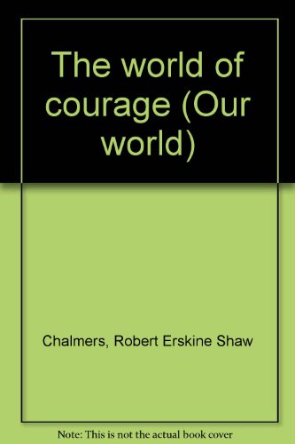 Beispielbild fr The world of courage (Our world) zum Verkauf von Jenhams Books