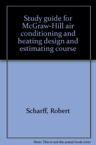 Study guide for McGraw-Hill air conditioning and heating design and estimating course (9780070954151) by Scharff, Robert