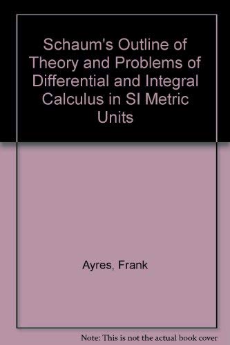 Schaum's Outline of Theory and Problems of Differential and Integral Calculus in SI Metric Units (9780070990050) by Ayres, Frank; Ault, J.C.