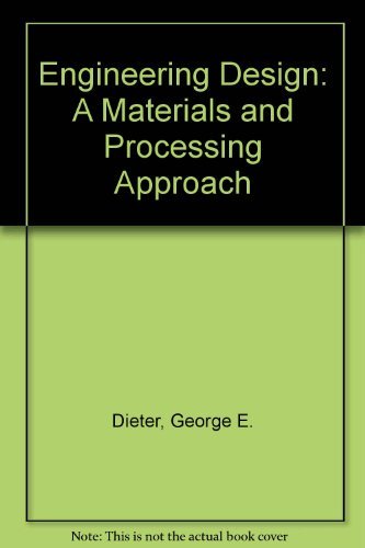 Engineering Design: A Materials and Processing Approach (9780071008297) by George E. Dieter