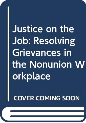 Justice on the Job: Resolving Grievances in the Nonunion Workplace (9780071032339) by Ewing, David W.; Press, Harvard Business School