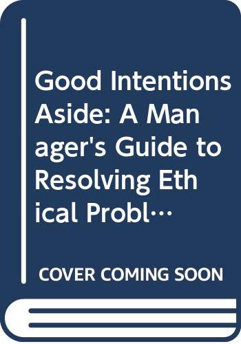 9780071032599: Good Intentions Aside: A Manager's Guide to Resolving Ethical Problems