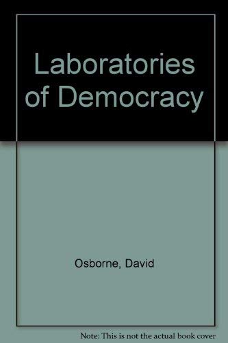 Laboratories of Democracy: A New Breed of Governor Creates Models for National Growth (9780071032605) by Osborne, David; Press, Harvard Business School