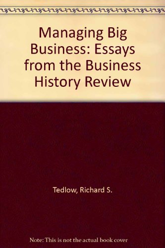 Managing Big Business: Essays from the Business History Review (9780071032711) by Tedlow, Richard S.