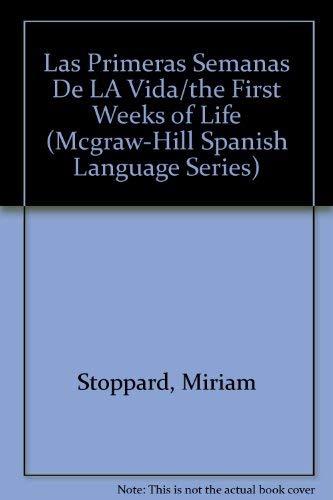 Las Primeras Semanas De LA Vida/the First Weeks of Life (McGraw-Hill Spanish Language Series) (9780071040204) by Stoppard, Miriam