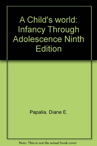 A Child's world: Infancy Through Adolescence Ninth Edition (9780071121552) by Papalia, Diane E.