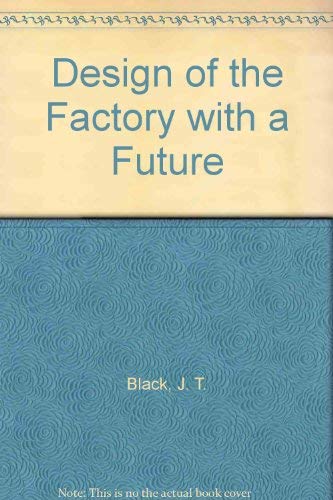 Design of the Factory with a Future (9780071125437) by J. Temple Black