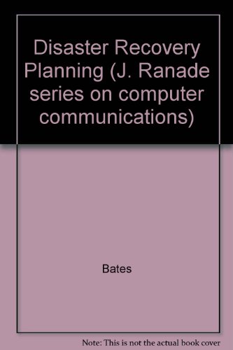 Disaster Recovery Planning (J. Ranade series on computer communications) (9780071129664) by Bates