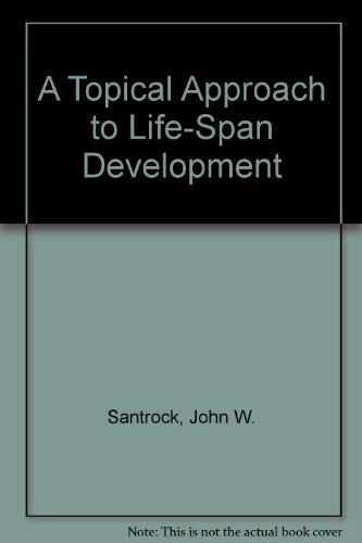 Stock image for A Topical Approach to Life-Span Development for sale by Better World Books Ltd