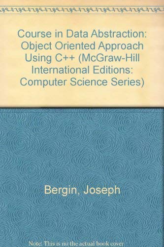 Course in Data Abstraction: Object Oriented Approach Using C++ (McGraw-Hill International Editions: Computer Science Series) (9780071132312) by Joseph A. Bergin