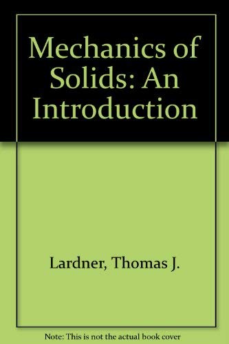 Mechanics of Solids: An Introduction (9780071134484) by Thomas J. Lardner; Robert R. Archer