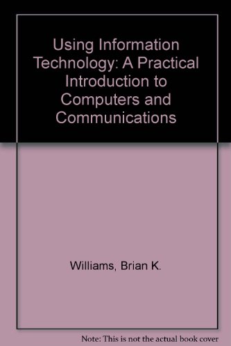 9780071148726: Using Information Technology: A Practical Introduction to Computers and Communications