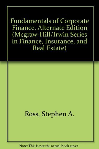 Fundamentals of Corporate Finance, Alternate Edition (McGraw-Hill/Irwin Series in Finance, Insurance, and Real Estate) (9780071151023) by Ross, Stephen A.; Westerfield, Randolph; Jordan, Bradford D.