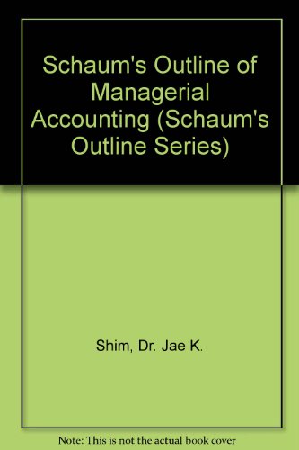 Schaum's Outline of Managerial Accounting (Schaum's Outline) (9780071167635) by Jae K. Shim; Joel Siegel