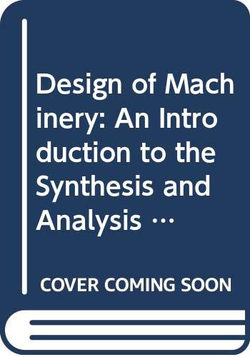 9780071214964: Design of Machinery: An Introduction to the Synthesis and Analysis of Mechanisms and Machines (McGraw-Hill Series in Mechanical Engineering)