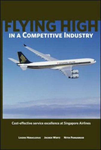 Imagen de archivo de Flying High in a Competitive Industry: Cost-Effective Service Excellence at Singapore Airlines a la venta por WorldofBooks