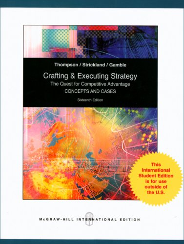 Crafting and Executing Strategy: The Quest for Competitive Advantage: Concepts and Cases - Arthur A. Thompson