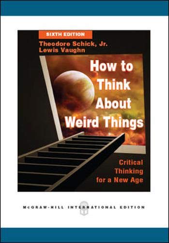 How to Think About Weird Things: Critical Thinking for a New Age (9780071289566) by Theodore Schick Jr.