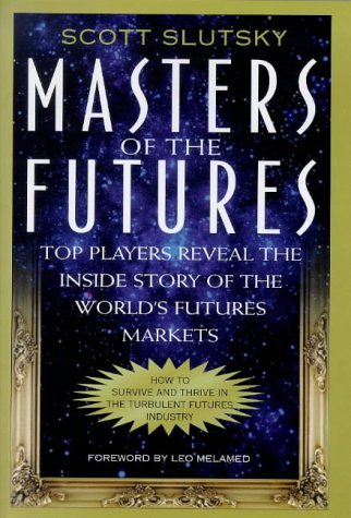 Stock image for Masters of the Futures : Top Players Reveal the Inside Story of the World's Futures Markets for sale by RareNonFiction, IOBA