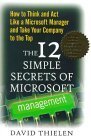 Stock image for The 12 Simple Secrets of Microsoft Management: How to Think and Act Like a Microsoft Manager and Take Your Company to the Top for sale by Once Upon A Time Books