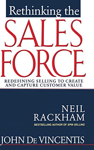 Rethinking the Sales Force: Redefining Selling to Create and Capture Custom er Value