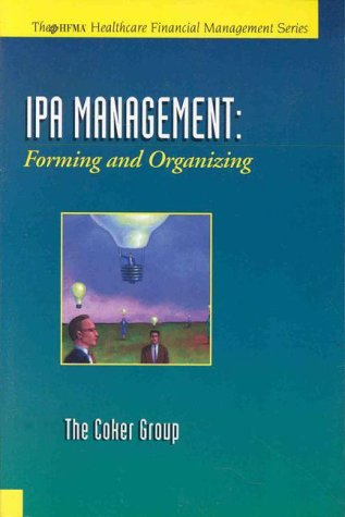 Ipa Management: Forming & Organizing an Ipa (Hfma Healthcare Financial Management Series) (9780071343015) by Stanley, Kay; Reiboldt, J. Max