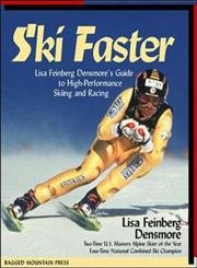 Stock image for Ski Faster: Lisa Feinberg Densmore's Guide to High Performance Skiing and Racing for sale by Books of the Smoky Mountains