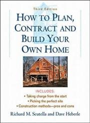 Stock image for How to Plan, Contract and Build Your Own Home for sale by Better World Books: West