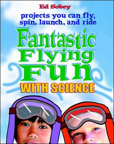 Stock image for Fantastic Flying Fun with Science : 69 Projects You Can Fly, Spin, Launch, and Ride for sale by Better World Books