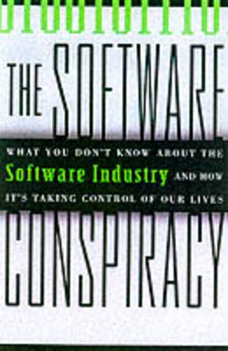 The Software Conspiracy: Why Companies Put Out Faulty Software, How They Can Hurt You and What Yo...