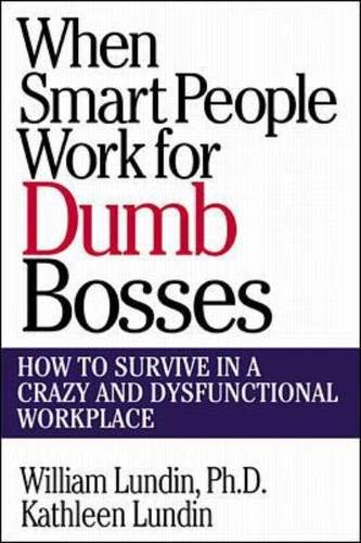 9780071348089: When Smart People Work for Dumb Bosses: How to Survive in a Crazy and Dysfunctional Workplace