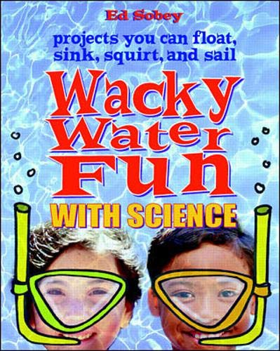 9780071348096: Wack Water Fun with Science: 69 Projects You Can Float, Sink, Squirt and Sail