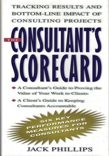 Stock image for The Consultants Scorecard: Tracking Results and Bottom-Line Impact of Consulting Projects for sale by Blue Vase Books