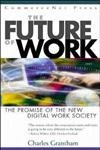 Beispielbild fr The Future of Work: The Promise of the New Digital Work Society Grantham, Charles E. and Grantham zum Verkauf von Ericks Books