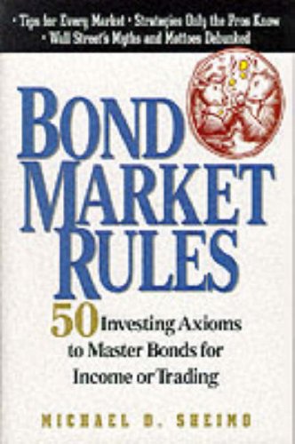 Stock image for Bond Market Rules : 50 Investing Axioms to Master Bonds for Income or Trading for sale by Better World Books