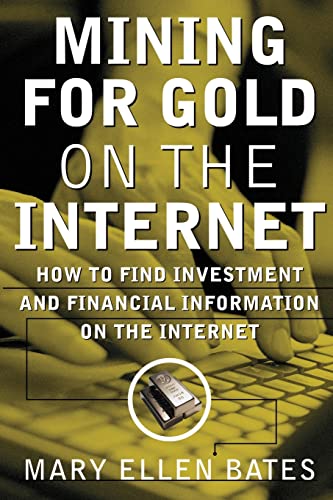 Stock image for Mining for Gold on The Internet: How to Find Investment and Financial Information on the Internet for sale by Off The Shelf