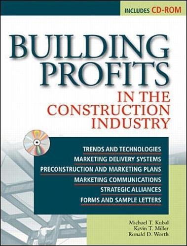 Building Profits in The Construction Industry (9780071349857) by McGraw-Hill Book Company; Kubal, Michael T.; Miller, Kevin; Worth, Ronald