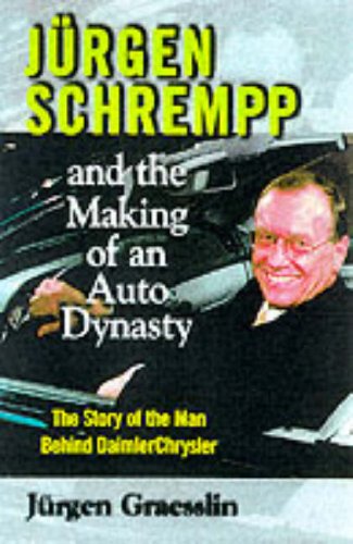Imagen de archivo de Jurgen Schrempp and the Making of an Auto Dynasty: The Story of the Man Behind Daimler Chrysler a la venta por ThriftBooks-Dallas