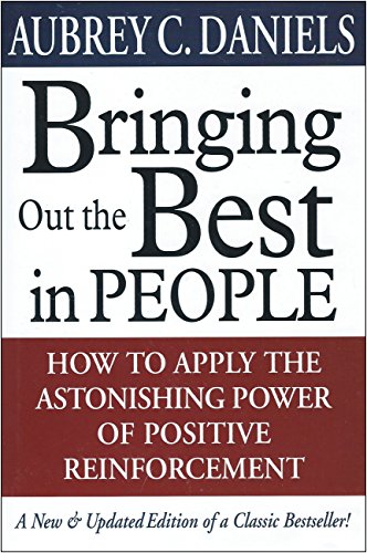 Bringing Out the Best in People: How to Apply the Astonishing Power of Positive Reinforcement