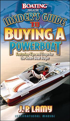 Beispielbild fr Boating Magazine's Insider's Guide to Buying a Powerboat: Featuring Tips and Traps for the Smart Boat Buyer zum Verkauf von Wonder Book