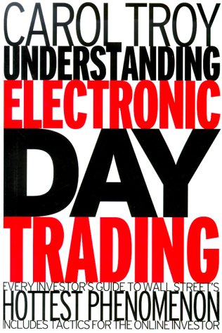 Stock image for Understanding Electronic Day Trading: Every Investor's Guide to Wall Street's Hottest Phenomenon Troy, Carol for sale by Langdon eTraders