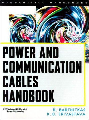 Power and Communication Cables: Theory and Applications (Professional Engineering) (9780071353854) by Bartnikas, R.; Srivastava, K. D.