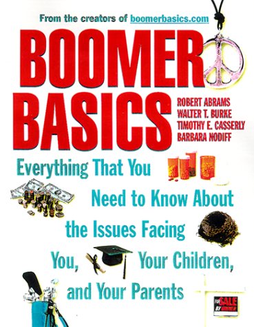 Imagen de archivo de Boomer Basics: Everything That You Need to Know About the Issues Facing You, Your Children, and Your Parents a la venta por Best Books And Antiques