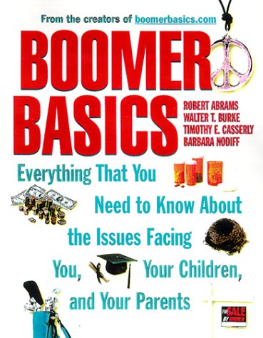 Stock image for Boomer Basics: Everything That You Need to Know About the Issues Facing You, Your Children, and Your Parents for sale by Best Books And Antiques