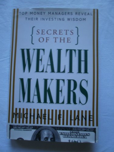 Stock image for Secrets of the Wealth Makers: Top Money Managers Reveal Their Investing Wisdom for sale by ThriftBooks-Atlanta