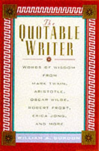 9780071355766: Quotable Writer: Words of Wisdom from Mark Twain, Aristotle, Oscar Wilde, Robert Frost, Erica Jong, Toni Morrison, Michael Korda, Herman Melville, George Orwell, Pearl S.Buck and More (The Quotable)