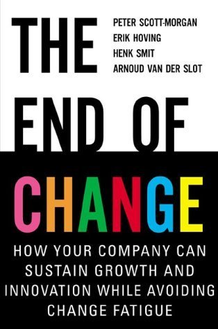 Imagen de archivo de The End of Change: How Your Company Can Sustain Growth and Innovation While Avoiding Change Fatigue a la venta por SecondSale