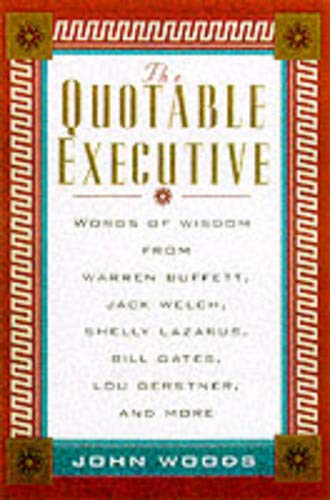 Beispielbild fr Quotable Executive: Words of Wisdom from Warren Buffett, Jack Welsh, Shelly Lazarus, Bill Gates, Lou Gerstner, Richard Branson, Carly Fiorina, Lee Iacocca and More (The Quotable) zum Verkauf von AwesomeBooks