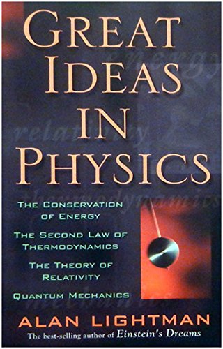 Great Ideas in Physics: The Conservation of Energy, the Second Law of Thermodynamics, the Theory ...